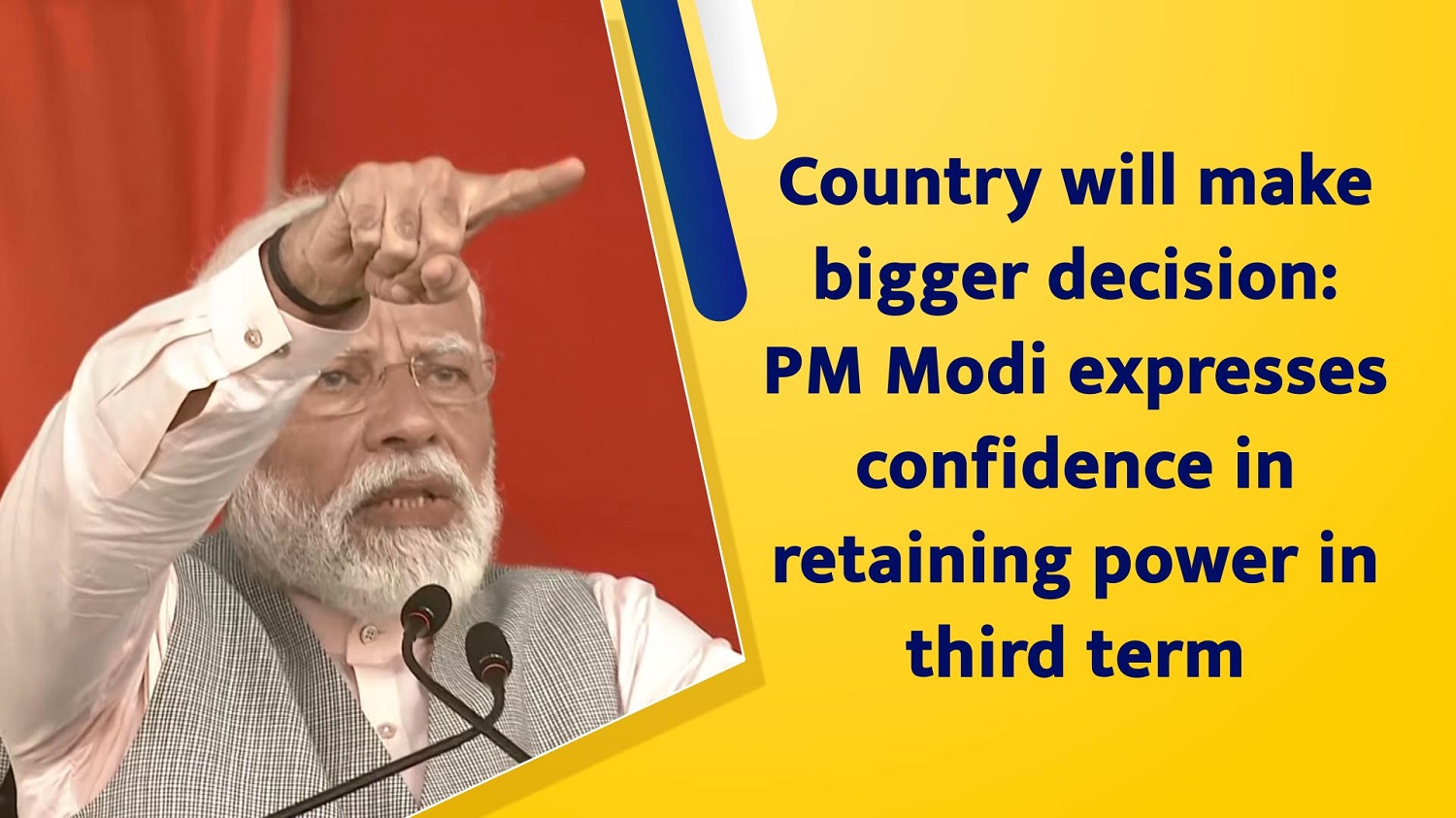 Country will make bigger decision  PM Narendra Modi expresses confidence in retaining power in third term